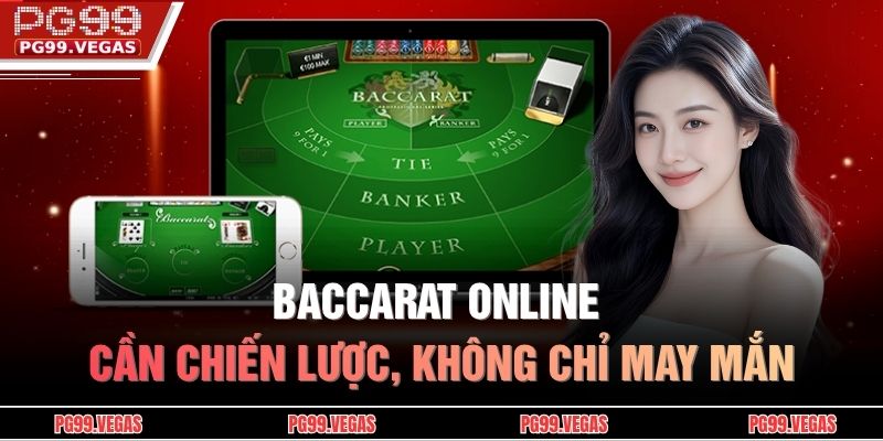 Baccarat Online - Chiến Lược Giúp Nâng Cao Cơ Hội Thắng 2 Baccarat Online cần chiến lược, không chỉ may mắn.