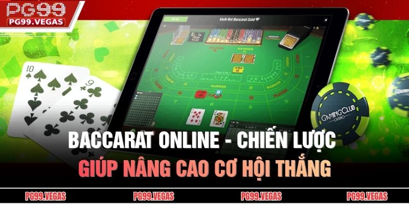 Baccarat Online - Chiến Lược Giúp Nâng Cao Cơ Hội Thắng 1 Baccarat online