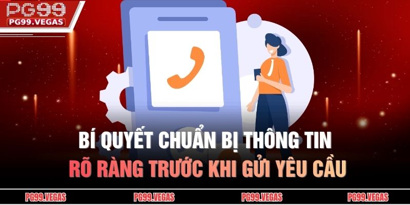 Phương thức liên hệ PG99 3 Bí quyết chuẩn bị thông tin rõ ràng trước khi gửi yêu cầu