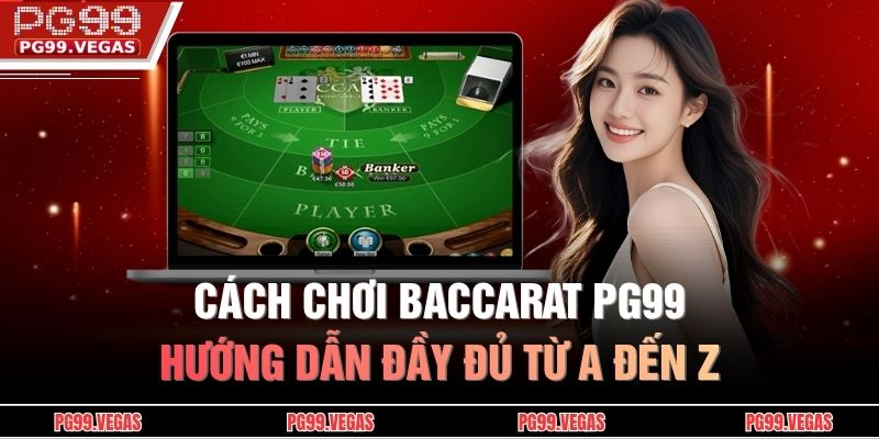 Cách Chơi Baccarat PG99 – Hướng Dẫn Đầy Đủ Từ A Đến Z 1 Cách chơi baccarat PG99