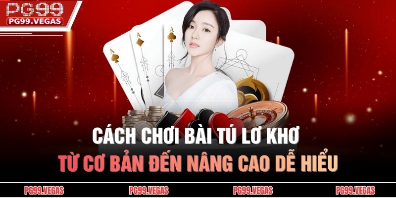 Cách Chơi Bài Tú Lơ Khơ Từ Cơ Bản Đến Nâng Cao Dễ Hiểu 1 Cách chơi bài tú lơ khơ