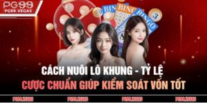 Cách Nuôi Lô Khung - Tỷ Lệ Cược Chuẩn Giúp Kiểm Soát Vốn Tốt 6 Cách nuôi lô khung
