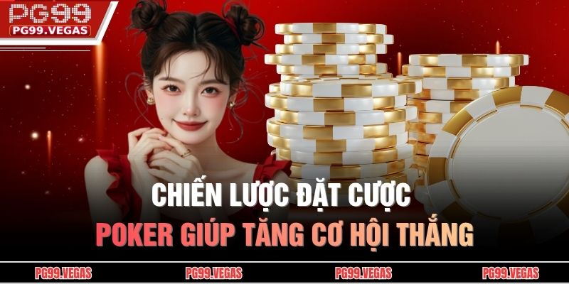 Chiến Thuật Đặt Cược Poker Giúp Tăng Cơ Hội Chiến Thắng 3 Chiến lược đặt cược poker giúp tăng cơ hội thắng