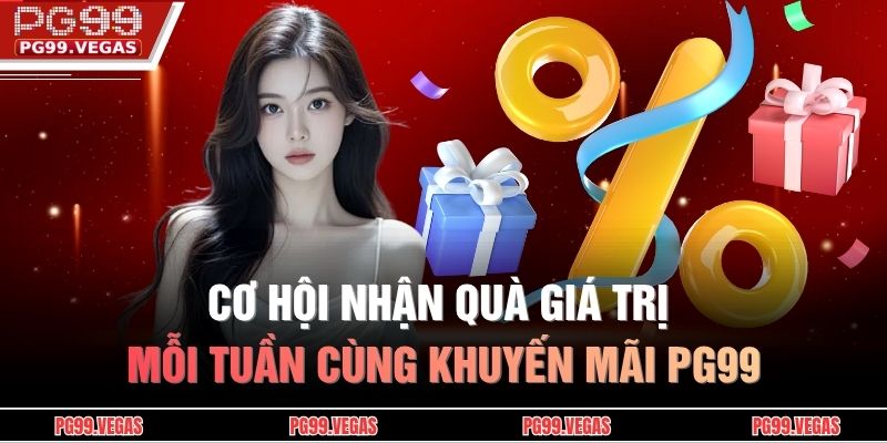 Khuyến Mãi PG99 - Nhận Ngay Quà Giá Trị, Cơ Hội Trúng Lớn 2 Cơ hội nhận quà giá trị mỗi tuần cùng khuyến mãi PG99