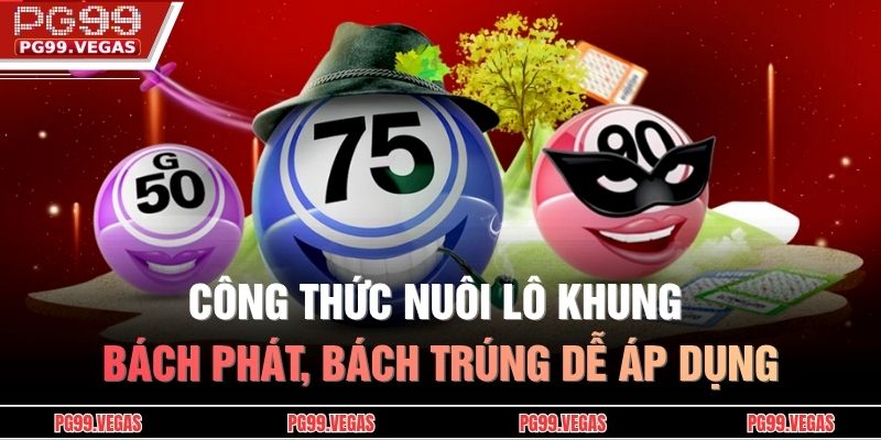 Cách Nuôi Lô Khung - Tỷ Lệ Cược Chuẩn Giúp Kiểm Soát Vốn Tốt 3 Công thức nuôi lô khung bách phát, bách trúng dễ áp dụng
