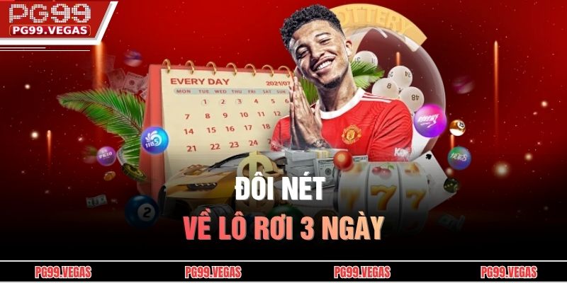 Lô Rơi 3 Ngày - Chiến Lược Đánh Lô Thông Minh Hạn Chế Rủi Ro 2 Đôi nét về lô rơi 3 ngày