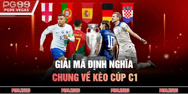 Giải mã định nghĩa chung về kèo cúp C1