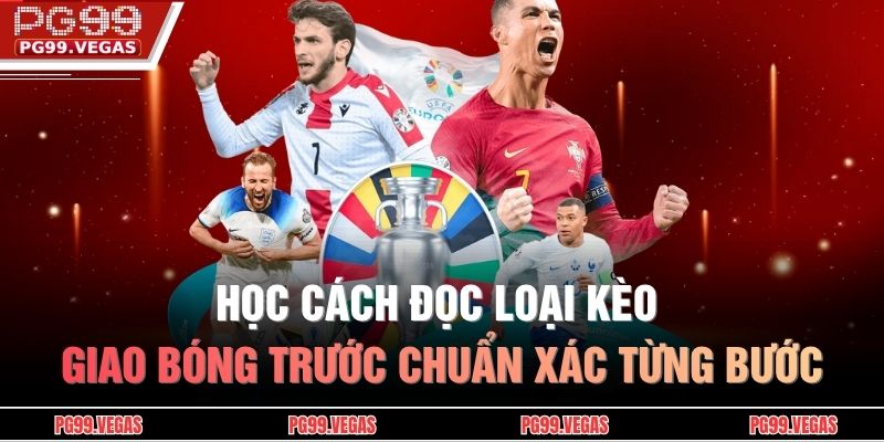 Kèo Giao Bóng Trước - Bí Quyết Đọc Tỷ Lệ & Chọn Kèo Chuẩn 3 Học cách đọc loại kèo giao bóng trước chuẩn xác từng bước