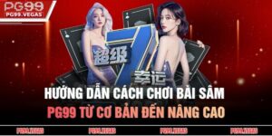 Hướng Dẫn Cách Chơi Bài Sâm PG99 Từ Cơ Bản Đến Nâng Cao 13 Cách chơi bài sâm PG99