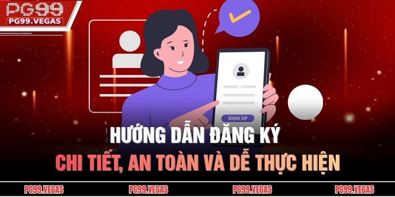 Đăng ký PG99 – Cách thực hiện và lưu ý quan trọng cần biết 3 Hướng dẫn đăng ký chi tiết, an toàn và dễ thực hiện