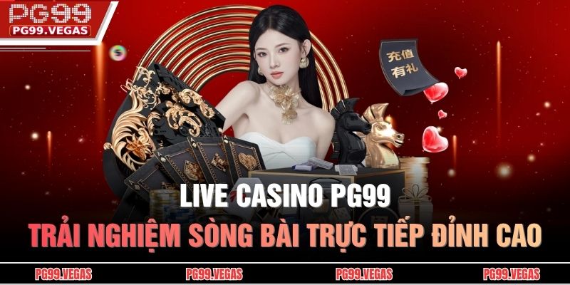 Live Casino PG99 – Trải Nghiệm Sòng Bài Trực Tiếp Đỉnh Cao 1 Live Casino PG99