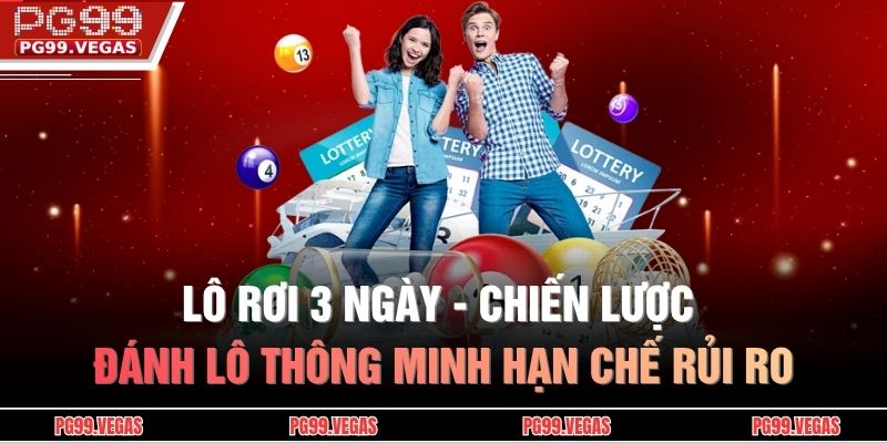 Lô Rơi 3 Ngày - Chiến Lược Đánh Lô Thông Minh Hạn Chế Rủi Ro 1 Lô rơi 3 ngày