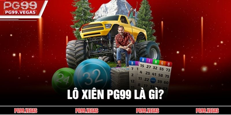 Lô Xiên PG99 - Những Kinh Nghiệm Vàng Để Chiến Thắng 2 Lô Xiên PG99 là gì?
