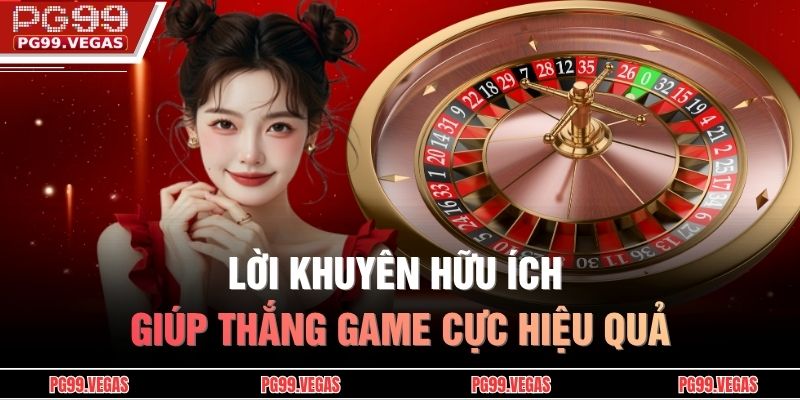 Roulette PG99 – Trải Nghiệm Quay Số Trực Tiếp Hấp Dẫn 4 Lời khuyên hữu ích giúp thắng game cực hiệu quả