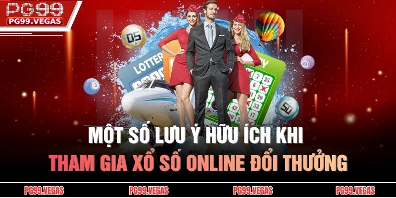 Một số lưu ý hữu ích khi tham gia xổ số online đổi thưởng