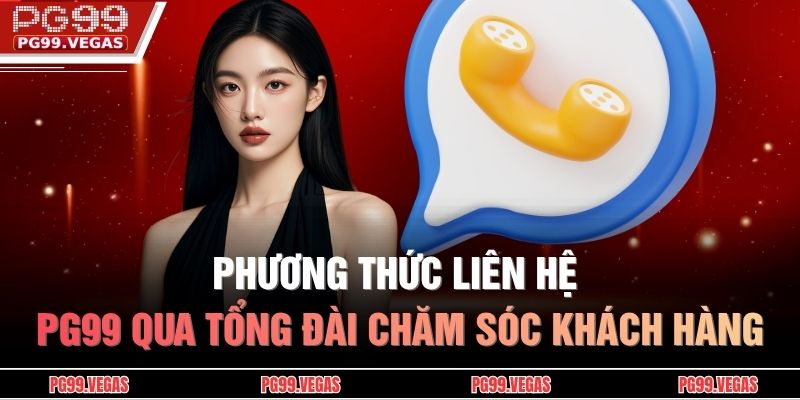 Phương thức liên hệ PG99 1 Phương thức liên hệ PG99 qua tổng đài chăm sóc khách hàng