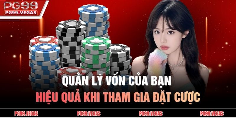 Chiến Thuật Đặt Cược Poker Giúp Tăng Cơ Hội Chiến Thắng 4 Quản lý vốn của bạn hiệu quả khi tham gia đặt cược