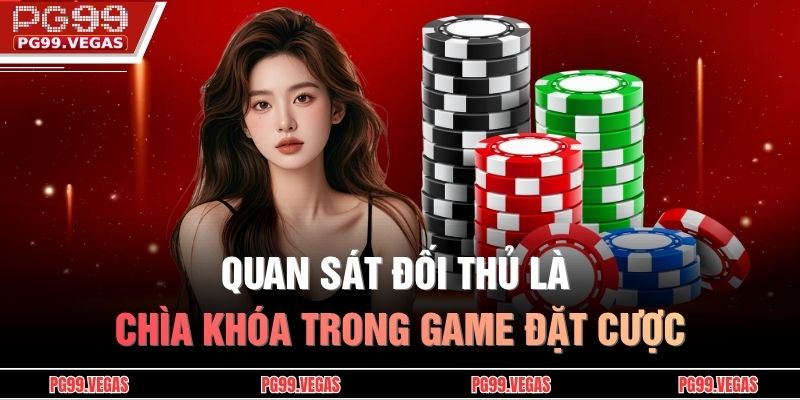 Chiến Thuật Đặt Cược Poker Giúp Tăng Cơ Hội Chiến Thắng 2 Quan sát đối thủ là chìa khóa trong game đặt cược