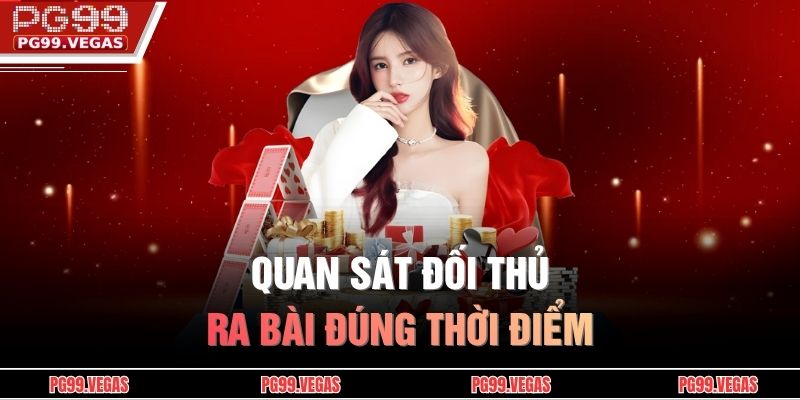 Hướng Dẫn Cách Chơi Bài Sâm PG99 Từ Cơ Bản Đến Nâng Cao 4 Quan sát đối thủ, ra bài đúng thời điểm
