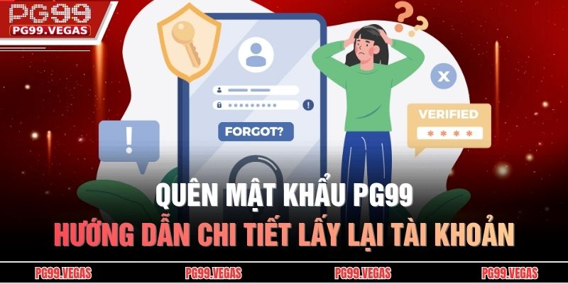 Quên Mật Khẩu Pg99 – Hướng Dẫn Chi Tiết Lấy Lại Tài Khoản 11 Quên mật khẩu