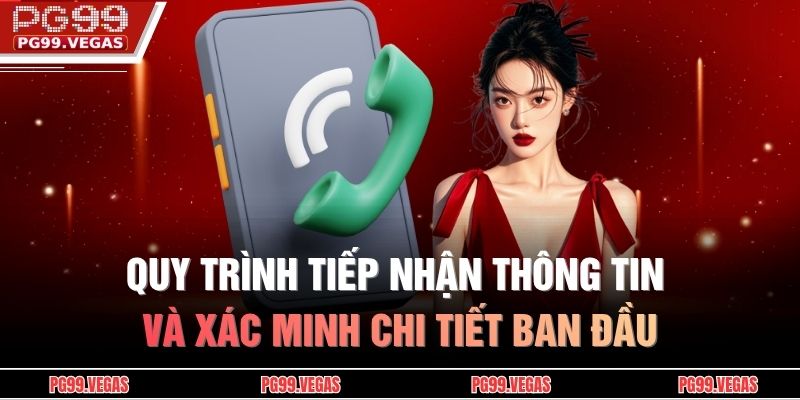 Phương thức liên hệ PG99 2 Quy trình tiếp nhận thông tin và xác minh chi tiết ban đầu