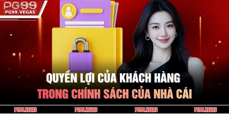 Quyền lợi của khách hàng trong chính sách của nhà cái
