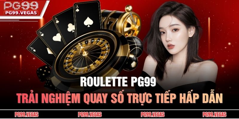 Roulette PG99 – Trải Nghiệm Quay Số Trực Tiếp Hấp Dẫn 1 Roulette PG99