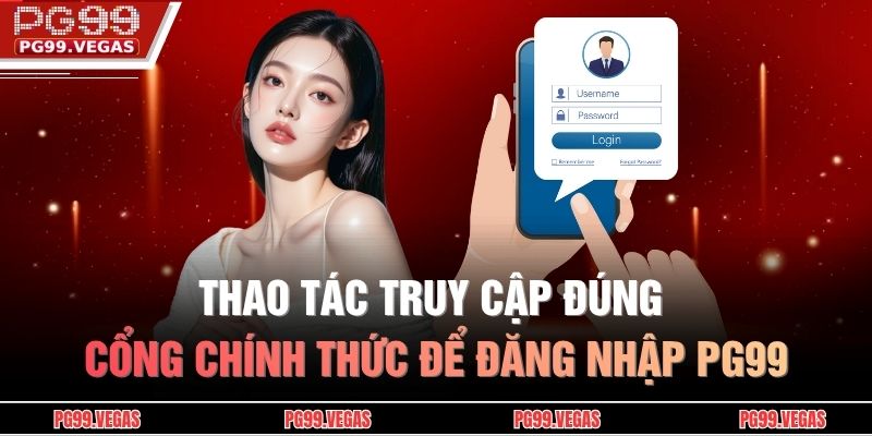 Đăng nhập PG99 – Bước vào không gian giải trí đỉnh cao 2 Thao tác truy cập đúng cổng chính thức để đăng nhập PG99