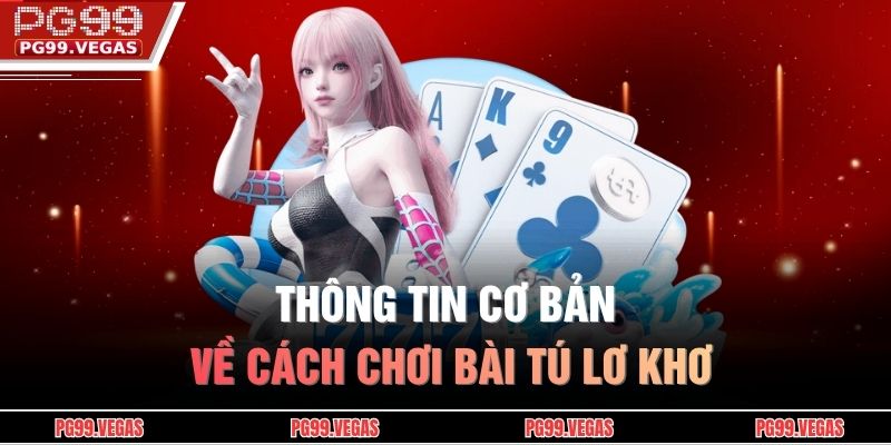 Cách Chơi Bài Tú Lơ Khơ Từ Cơ Bản Đến Nâng Cao Dễ Hiểu 2 Thông tin cơ bản về cách chơi bài tú lơ khơ