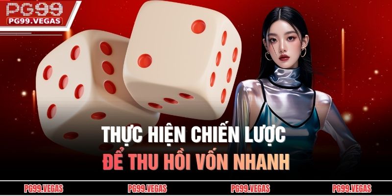 Tài Xỉu Tại PG99 – Trò Chơi Xúc Xắc Trực Tiếp Hấp Dẫn 3 Thực hiện chiến lược để thu hồi vốn nhanh