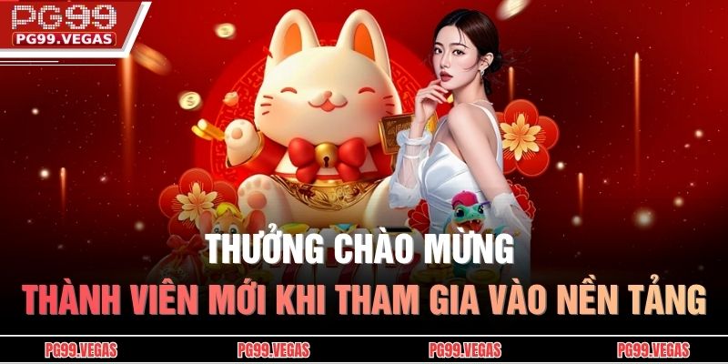 Trang chủ 28 Thưởng chào mừng thành viên mới khi tham gia vào nền tảng