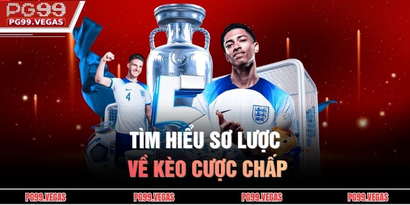 Kèo Chấp PG99 - Cách Phân Tích Tỷ Lệ Cho Người Mới Bắt Đầu 2 Tìm hiểu sơ lược về kèo cược chấp