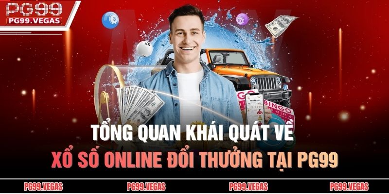 Tổng quan khái quát về xổ số online đổi thưởng tại PG99
