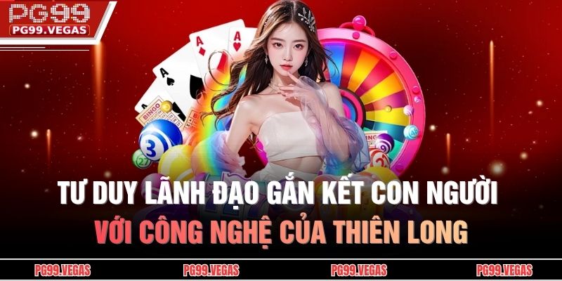 Tư duy lãnh đạo gắn kết con người với công nghệ của Thiên Long