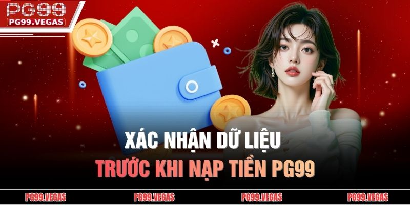 Nạp tiền PG99 nhanh chóng, tiện ích với hướng dẫn chi tiết 2 Xác nhận dữ liệu trước khi nạp tiền PG99